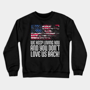 We Keep Loving you and You don't love us back, USA Flag, Black Lives Matter, Black History, African American Crewneck Sweatshirt